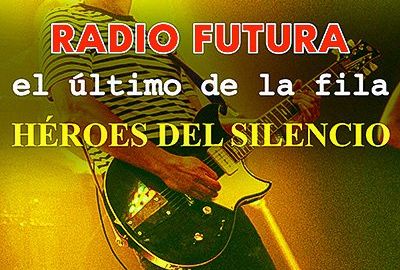 Tributo Radio Futura, Último de la Fila y Héroes del Silencio