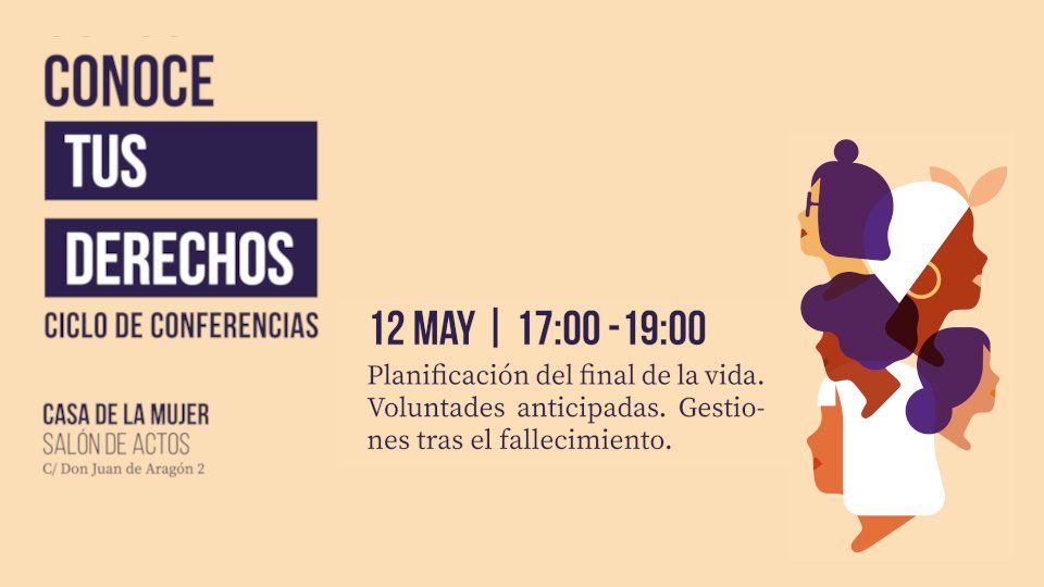 Ciclo Conoce Tus Derechos. Planificación Del Final De La Vida. Voluntades Anticipadas. Gestiones Tras El Fallecimiento.